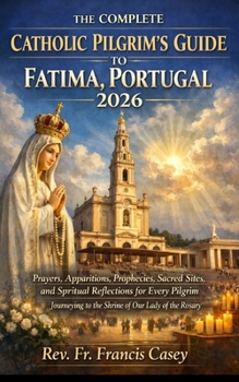 Paperback The Complete Catholic Pilgrim's Guide to Fatima, Portugal 2026 Book