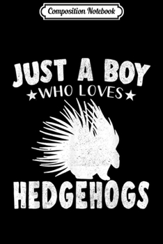 Paperback Composition Notebook: Just A Boy Who Loves Hedgehogs Animals Lovers Gifts Journal/Notebook Blank Lined Ruled 6x9 100 Pages Book