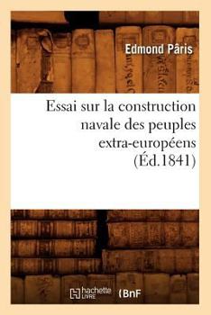 Paperback Essai Sur La Construction Navale Des Peuples Extra-Européens, (Éd.1841) [French] Book