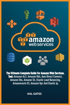 Paperback Amazon Web Services: The Ultimate Guide For Amazon Web Services, Tool: Amazon Rds, Amazon S3, Aws Direct Connect, Amazon Ac2, Amazon Ebs, E Book