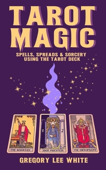 Paperback Tarot Magic: Spells, Spreads, and Sorcery Using the Tarot Deck Book