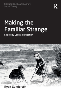 Paperback Making the Familiar Strange: Sociology Contra Reification Book