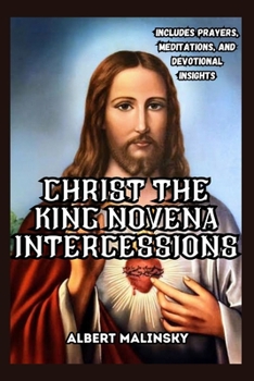 Paperback Christ The King Novena Intercessions: Includes Prayers, Meditations, and Devotional Insights Book
