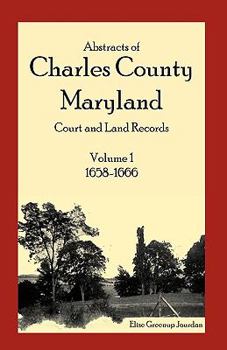 Paperback Abstracts of Charles County, Maryland Court and Land Records: Volume 1: 1658-1666 Book