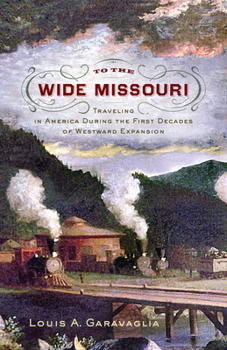 Paperback To the Wide Missouri: Traveling in America During the First Decades of Westward Expansion Book
