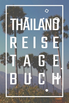 Thailand Reisetagebuch: zum Selberschreiben | Mit Packliste, Hotelbewertung für den Urlaub | Reiseplan für Thailand | Als Abschiedsgeschenk (German Edition)