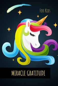 Paperback Miracle Gratitude for Kids: Unicorn Gratitude Journal: 90 Days wonderful result of writing Today I am grateful for... Positive Thinking, Make chil Book