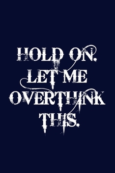 Paperback Hold On Let Me Overthink This: College Ruled Notebook Quote books Book