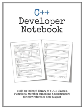 Paperback C++ Developer Notebook: Make Your Own Indexed Library of Classes, Methods & Functions for Quick, Easy Reference Book