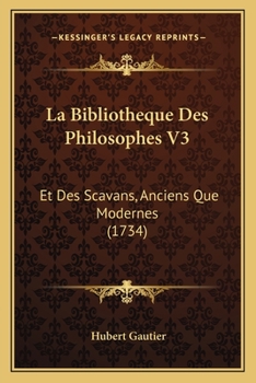 Paperback La Bibliotheque Des Philosophes V3: Et Des Scavans, Anciens Que Modernes (1734) [French] Book