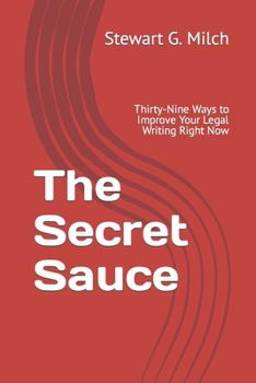 Paperback The Secret Sauce: Thirty-Nine Ways to Improve Your Legal Writing Right Now Book