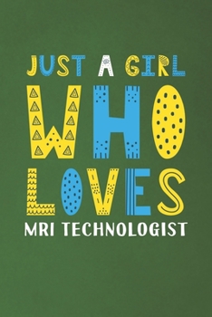 Paperback Just A Girl Who Loves MRI Technologist: Funny MRI Technologist Lovers Girl Women Gifts Dot Grid Journal Notebook 6x9 120 Pages Book