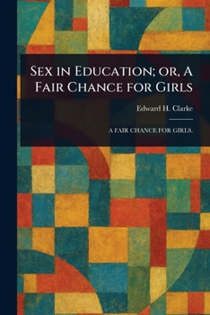 Sex in Education; or, A Fair Chance for Girls