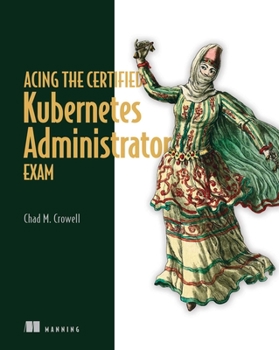 Paperback Acing the Certified Kubernetes Administrator Exam Book