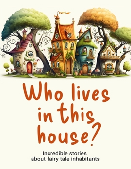 Paperback Who lives in this house?: Incredible stories about fairy tale inhabitants Book