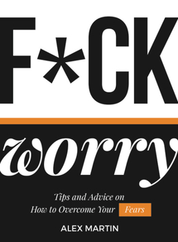 Hardcover F*ck Worry: Tips and Advice on How to Overcome Your Fears Book