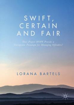 Hardcover Swift, Certain and Fair: Does Project Hope Provide a Therapeutic Paradigm for Managing Offenders? Book