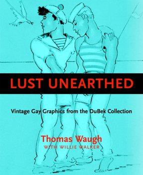 Hardcover Lust Unearthed: Vintage Gay Graphics from the Dubek Collection Book