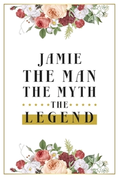 Paperback Jamie The Man The Myth The Legend: Lined Notebook / Journal Gift, 120 Pages, 6x9, Matte Finish, Soft Cover Book