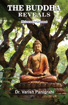 Paperback The Buddha Reveals: His Love and Enlightenment Book