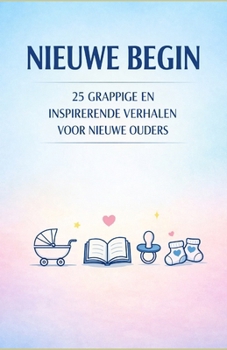 Paperback Nieuwe begin: 25 grappige en inspirerende verhalen voor nieuwe ouders [Dutch] Book