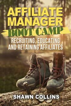 Paperback Affiliate Manager Boot Camp: Recruiting, Educating, and Retaining Affiliates Book