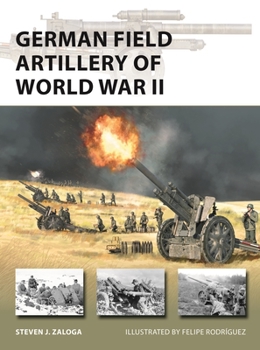 German Field Artillery of World War II - Book #325 of the Osprey New Vanguard