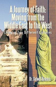 Paperback A Journey of Faith: Moving from the Middle East to the West: Living in Two Different Cultures Book