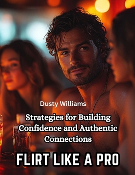 Paperback Flirt Like a Pro: Strategies for Building Confidence and Authentic Connections Book