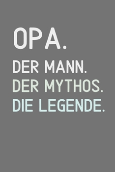 OPA. DER MANN. DER MYTHOS. DIE LEGENDE.: A4 Notizbuch LINIERT liebevolles Geschenk für Opa | Opi | Grossvater| schöne Geschenkidee als Dankeschön | Weihnachtsgeschenk | zum Geburtstag (German Edition)