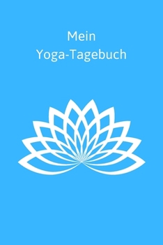 Mein Yoga-Tagebuch: Motiv Lotosblüte - Journal - Blanko - Insgesamt 135 Seiten - Maße ca. DIN A5 (German Edition)