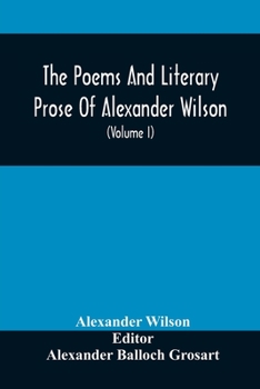 Paperback The Poems And Literary Prose Of Alexander Wilson, The American Ornithologist. For The First Time Fully Collected And Compared With The Original And Ea Book