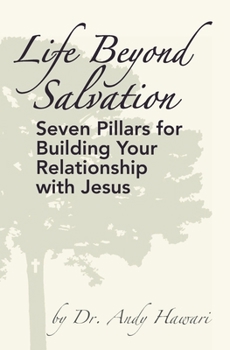 Paperback Life Beyond Salvation: Seven Pillars for Building Your Relationship with Jesus Book