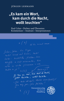 Kam Ein Wort, Durch Die Nacht, Wollt Leuchten: Paul Celan - Dichter Und Ubersetzer. Kommentare - Analysen - Interpretationen (Beitrage Zur Neueren Literaturgeschichte, 424)