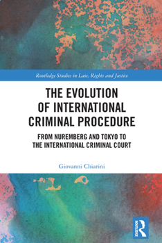 Hardcover The Evolution of International Criminal Procedure: From Nuremberg and Tokyo to the International Criminal Court Book