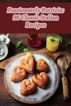 Paperback Passionately Patrizia: 96 Classic Italian Recipes Book