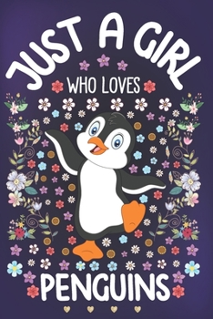 Paperback Just A Girl Who Loves Penguins: Penguin Notebook for Girls - Cute Penguin Journal for Women ( 6" x 9" ) with Story Space - Emperor Penguin Lover Anniv Book