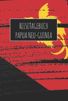 Reisetagebuch Papua Neu-Guinea: 6x9 Reise Journal I Notizbuch mit Checklisten zum Ausfüllen I Perfektes Geschenk für den Trip nach Papua Neu-Guinea für jeden Reisenden (German Edition)