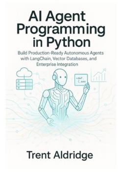 Paperback AI Agent Programming in Python: Build Production-Ready Autonomous Agents with LangChain, Vector Databases, and Enterprise Integration Book