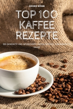 Paperback Top 100 Kaffee Rezepte [German] Book