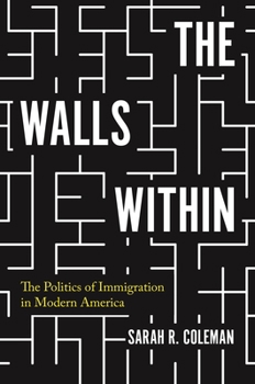 Paperback The Walls Within: The Politics of Immigration in Modern America Book