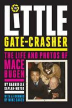 Paperback The Little Gate-Crasher: The Life and Photos of Mace Bugen Book
