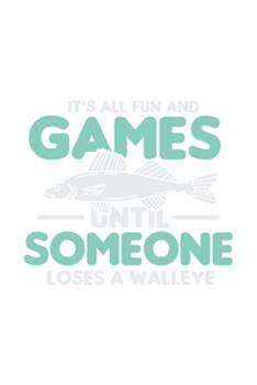It Was All Fun And Games Until Someone Loses A Walleye: 120 Pages I 6x9 I Graph Paper 5x5 I Funny on Lake Sportfishing & Angling Gifts