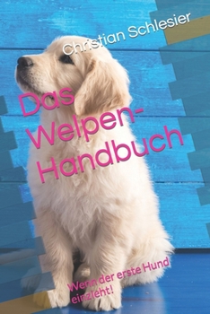 Paperback Das Welpen-Handbuch: Wenn der erste Hund einzieht! [German] Book