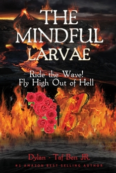 Paperback The Mindful Larvae: Ride the Wave! Fly High Out of Hell Book