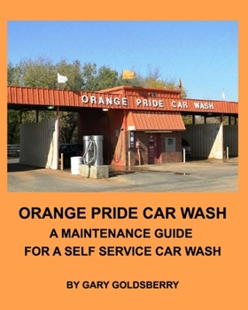 Paperback Orange Pride Car Wash: A Maintenance Guide for a Self Service Car Wash Book