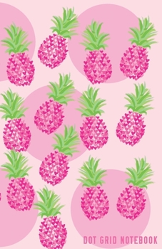 DOT GRID NOTEBOOK: Pineapple with Hearts Pattern Dotted Journal and Planner, Cute Dot Notebook and Organizer for Unique and Creative Calendars, To-Do Lists, Drawings, Habit, Tasks or Expenses Tracking