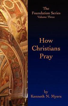 Paperback How Christians Pray: The Foundation Series Volume Three Book