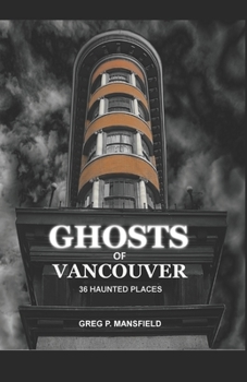 Paperback Ghosts of Vancouver: 36 Haunted Places Book