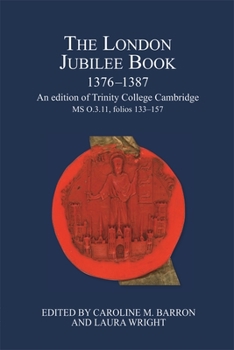 The London Jubilee Book, 1376-1387: An Edition of Trinity College Cambridge Ms. O.3.11, Folios 133-187